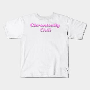 Chronically Ch(ill) Pink Kids T-Shirt